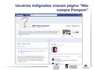 Usuários indignados criaram página “Não
                       compre Pompom”
 