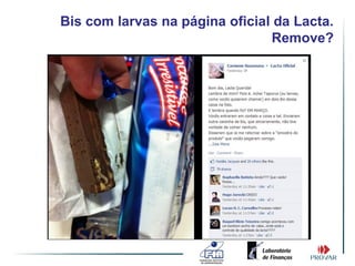Bis com larvas na página oficial da Lacta.
                                Remove?
 