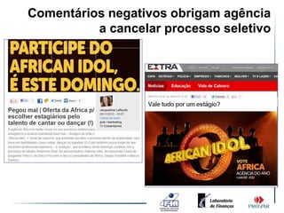 Comentários negativos obrigam agência
          a cancelar processo seletivo
 