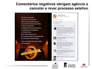 Comentários negativos obrigam agência a
      cancelar e rever processo seletivo
 