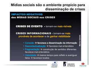 Mídias sociais são o ambiente propício para
                    disseminação de crises
 