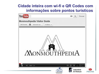 Cidade inteira com wi-fi e QR Codes com
    informações sobre pontos turísticos
 