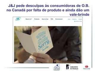 J&J pede desculpas às consumidoras de O.B.
no Canadá por falta de produto e ainda dão um
                                   vale-brinde
 