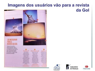 Imagens dos usuários vão para a revista
                                da Gol
 