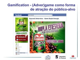 Gamification - (Adver)game como forma
             de atração do público-alvo
 