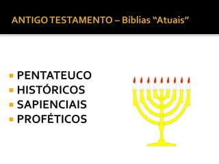  PENTATEUCO
 HISTÓRICOS
 SAPIENCIAIS
 PROFÉTICOS

 