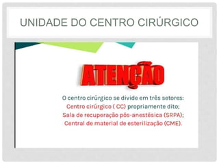 UNIDADE DO CENTRO CIRÚRGICO
 