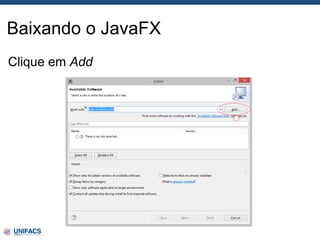 Baixando o JavaFX
Clique em Add
 