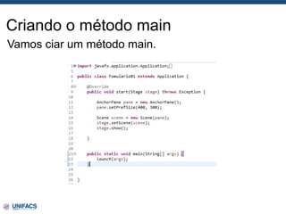Criando o método main
Vamos ciar um método main.
 