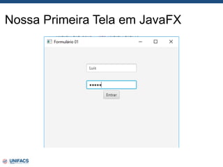 Nossa Primeira Tela em JavaFX
 