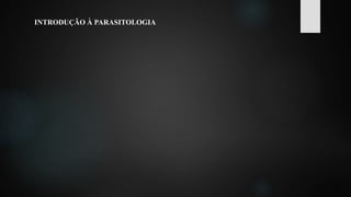 INTRODUÇÃO À PARASITOLOGIA
 