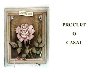 PROCURE
  O
 CASAL
 