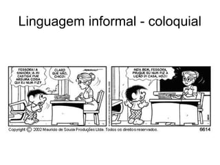 Linguagem informal - coloquial
 