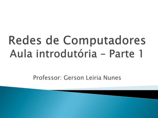 Professor: Gerson Leiria Nunes
 