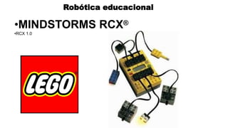 Robótica educacional
•MINDSTORMS RCX®
•RCX 1.0
 