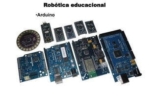 Robótica educacional
•Arduino
 