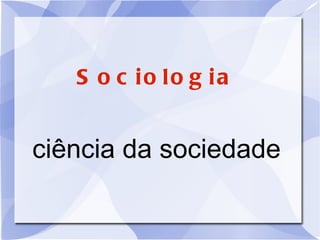 Sociologia ciência da sociedade 