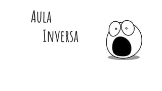 Aula
Inversa
 