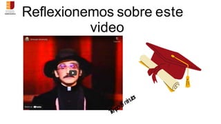 Reflexionemos sobre este
video
 