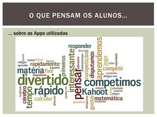 O QUE PENSAM OS ALUNOS… 
… sobre as Apps utilizadas  