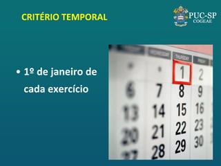 CRITÉRIO TEMPORAL 
•1º de janeiro de cada exercício  