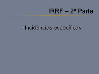 • Incidências específicas
 