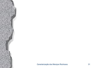 Caracterização dos Maciços Rochosos 31
 