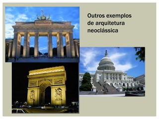 Outros exemplos
de arquitetura
neoclássica

 