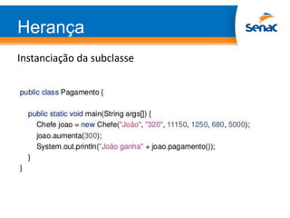 Herança
Instanciação da subclasse
 