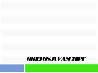 OBJETOSJAVASCRIPT
 