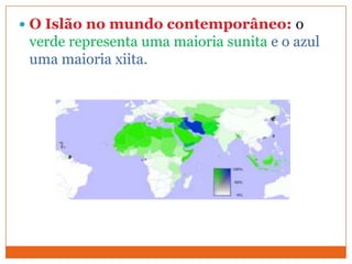  O Islão no mundo contemporâneo: o
verde representa uma maioria sunita e o azul
uma maioria xiita.
 