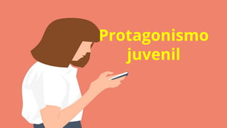 Protagonismo
juvenil
 