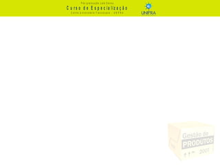 C u r s o d e E s p e c ia liz a ç ã o
P ó s - g r a d u a ç ã o L a t o S e n s u
C e n t r o U n iv e r s it á r io F r a n c is c a n o - U N I F R A
 