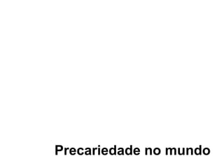Precariedade no mundo
 