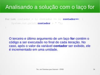 Tec. em Sistemas para Internet - IFMS 34
Analisando a solução com o laço for
for(int contador = 1; contador <= n; contador...
