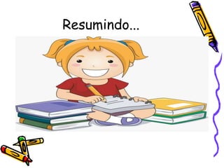 Resumindo...
 