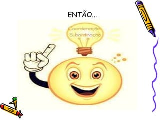 ENTÃO...
 
