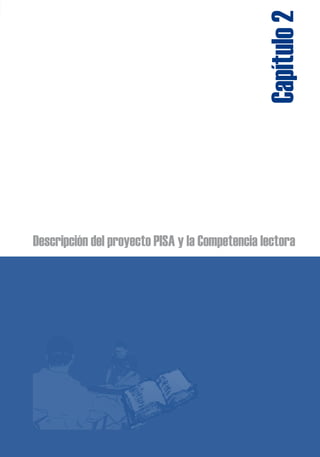 Descripción del proyecto PISA y la Competencia lectora
Capítulo2
 