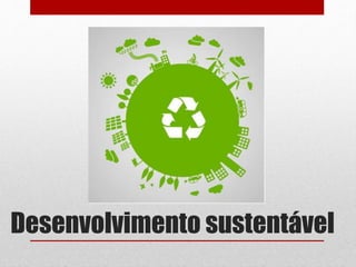 Desenvolvimento sustentável
 
