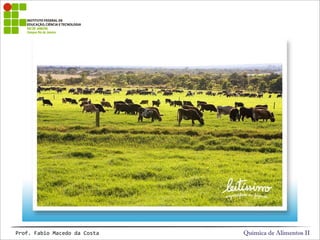 Química de Alimentos IIProf.&Fabio&Macedo&da&Costa
 