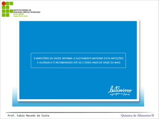 Química de Alimentos IIProf.&Fabio&Macedo&da&Costa
 