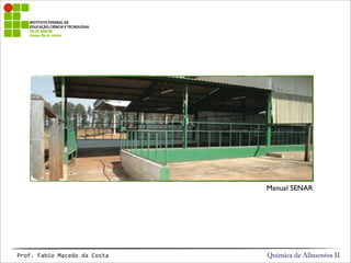 Química de Alimentos IIProf.&Fabio&Macedo&da&Costa
Manual SENAR
 