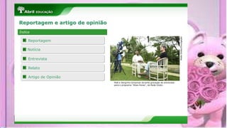 Reportagem e artigo de opinião
Índice
Reportagem
Notícia
Entrevista
Relato
Artigo de Opinião
RedeGlobo/Divulgação
Pelé e Serginho Groisman durante gravação de entrevista
para o programa "Altas Horas", da Rede Globo.
 