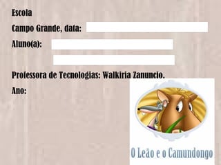 Escola Campo Grande, data: Aluno(a): Professora de Tecnologias: Walkiria Zanuncio. Ano: 
