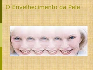 O Envelhecimento da Pele

 