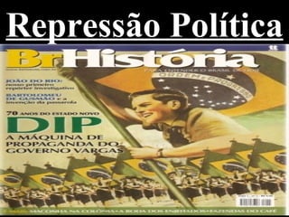 Repressão Política
 