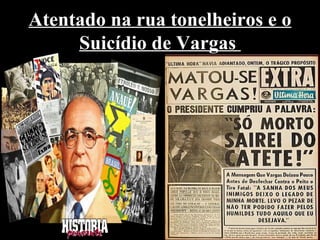 Atentado na rua tonelheiros e o
     Suicídio de Vargas
 
