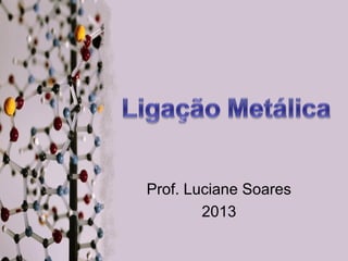 Prof. Luciane Soares
2013

 