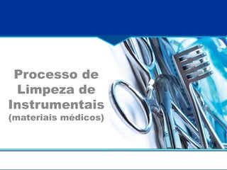 Processo de
Limpeza de
Instrumentais
(materiais médicos)
 