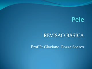 REVISÃO BÁSICA
Prof.Ft.Glaciane Pozza Soares
 